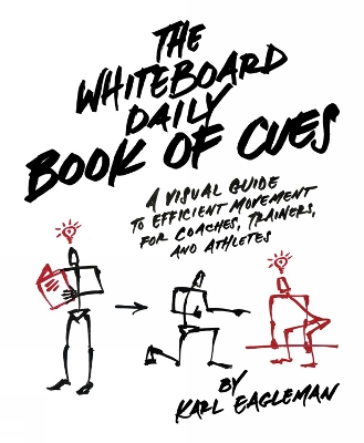 The Whiteboard Daily Book of Cues: A Visual Guide to Efficient Movement for Coaches, Trainers, and Athletes book