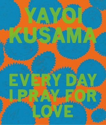 Yayoi Kusama: Every Day I Pray for Love book