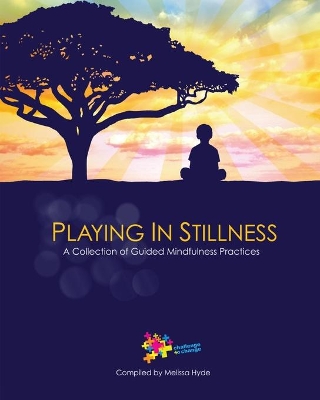 Playing in Stillness: A Collection of Guided Mindfulness Practices by Molly Schreiber