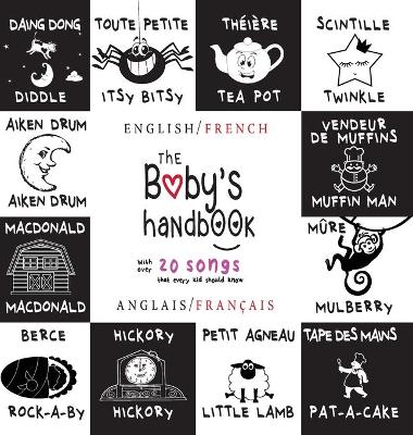 The The Baby's Handbook: Bilingual (English / French) (Anglais / Français) 21 Black and White Nursery Rhyme Songs, Itsy Bitsy Spider, Old MacDonald, Pat-a-cake, Twinkle Twinkle, Rock-a-by baby, and More: Engage Early Readers: Children's Learning Books by Dayna Martin