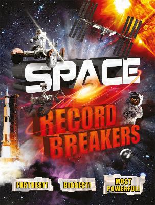 Space Record Breakers: Furthest! Biggest! Most Powerful! by Anne Rooney