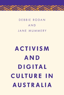 Activism and Digital Culture in Australia by Debbie Rodan