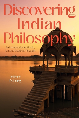 Discovering Indian Philosophy: An Introduction to Hindu, Jain and Buddhist Thought by Jeffery D. Long