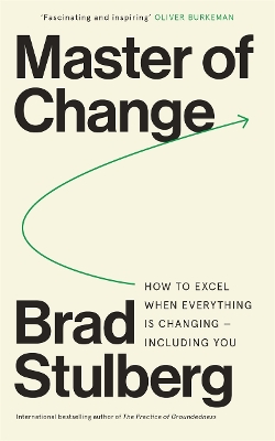 Master of Change: How to Excel When Everything Is Changing – Including You book