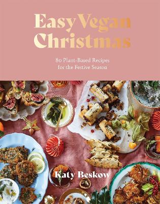 Easy Vegan Christmas: 80 Plant-Based Recipes for the Festive Season book