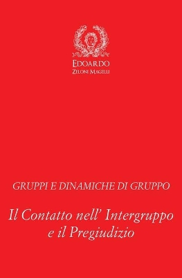 Gruppi e Dinamiche di Gruppo: Il Contatto nell' Intergruppo e il Pregiudizio book