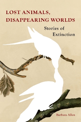 Lost Animals, Disappearing Worlds: Stories of Extinction book