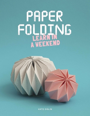 Paper Folding: Learn in a Weekend book