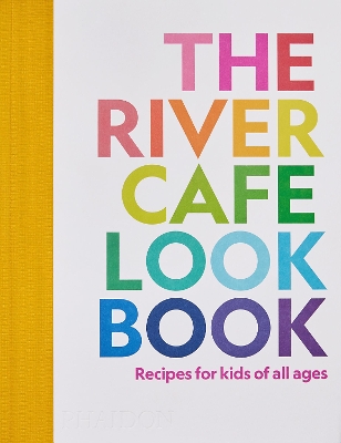 The River Cafe Look Book: Recipes for Kids of all Ages book