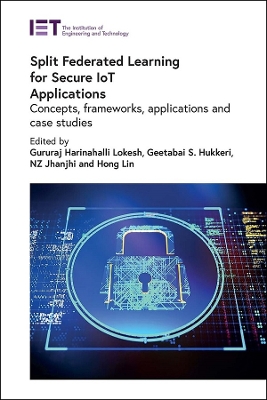 Split Federated Learning for Secure IoT Applications: Concepts, frameworks, applications and case studies book