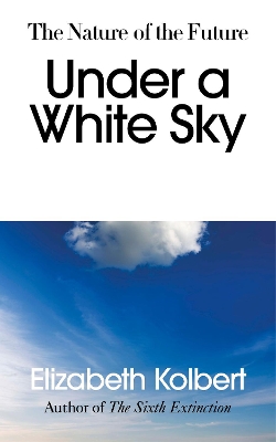 Under a White Sky: The Nature of the Future book