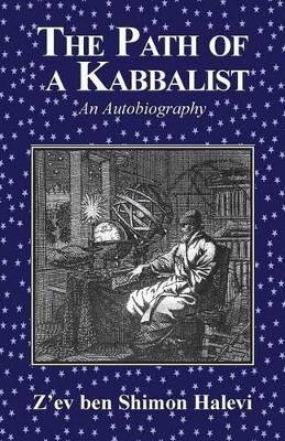 The The Path of a Kabbalist: An Autobiography by Z'ev Ben Shimon Halevi
