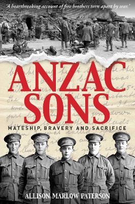 Anzac Sons: Mateship, Bravery and Sacrifice by Allison Paterson