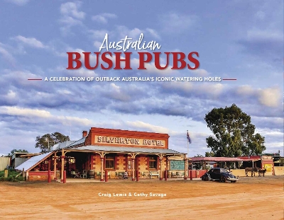 Australian Bush Pubs: A Celebration of Outback Australia's Iconic Watering Holes by Craig Lewis