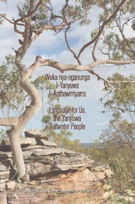 Wuka Nya-Nganunga Li-Yanyuwa Li-Anthawirriyarra. Language for Us, the Yanyuwa Saltwater People book