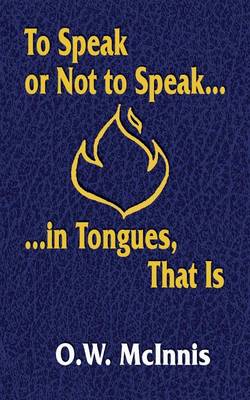 To Speak or Not to Speak...in Tongues, That Is book