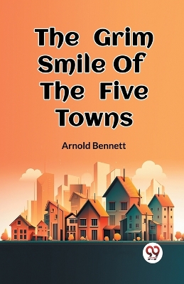 The Grim Smile Of The Five Towns book