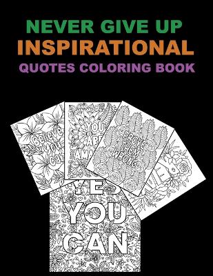 Never Give Up Inspirational Quotes Coloring Book book