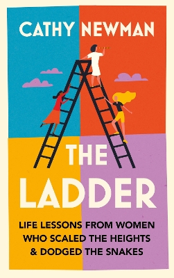 The Ladder: Life Lessons from Women Who Scaled the Heights & Dodged the Snakes by Cathy Newman