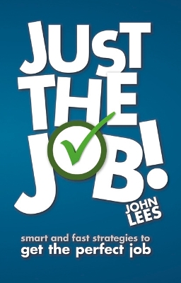 Just the Job!: Smart and fast strategies to get the perfect job book