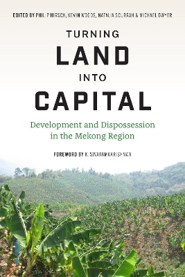 Turning Land into Capital: Development and Dispossession in the Mekong Region book