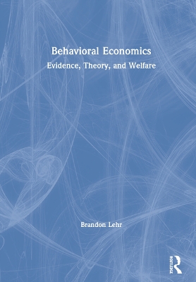 Behavioral Economics: Evidence, Theory, and Welfare book
