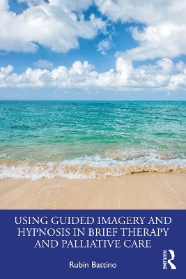 Using Guided Imagery and Hypnosis in Brief Therapy and Palliative Care book