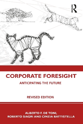 Corporate Foresight: Anticipating the Future by Alberto F. De Toni