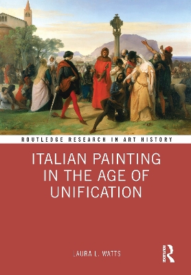 Italian Painting in the Age of Unification by Laura L. Watts