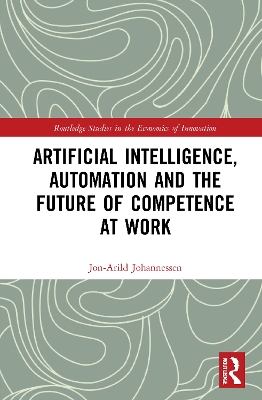 Artificial Intelligence, Automation and the Future of Competence at Work by Jon-Arild Johannessen