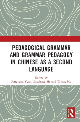 Pedagogical Grammar and Grammar Pedagogy in Chinese as a Second Language by Fangyuan Yuan