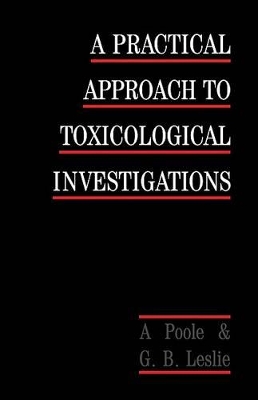 A Practical Approach to Toxicological Investigations by Alan Poole
