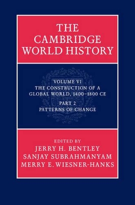 The The Cambridge World History: Volume 6, the Construction of a Global World, 1400-1800 C.E. Part 2, Patterns of Change by Jerry H. Bentley