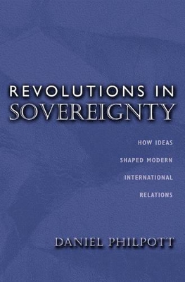 Revolutions in Sovereignty by Daniel Philpott