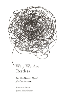 Why We Are Restless: On the Modern Quest for Contentment by Benjamin Storey