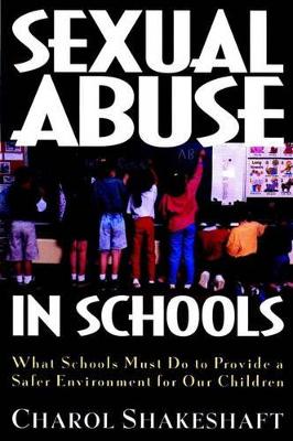 Sexual Abuse in Schools: What We Must Do to Provide a Safer Environment for Our Children book
