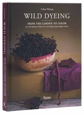 Wild Dyeing: From the Garden to Color – An Introduction to Natural Vegetable Dyes book