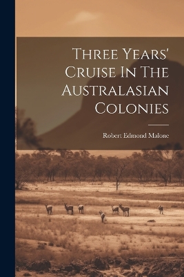 Three Years' Cruise In The Australasian Colonies book