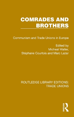 Comrades and Brothers: Communism and Trade Unions in Europe book