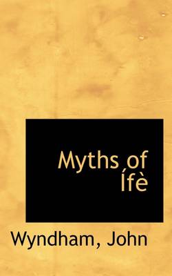 Myths of Ife by Wyndham John