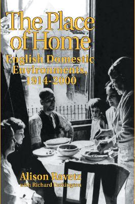 The The Place of Home: English domestic environments, 1914-2000 by Alison Ravetz
