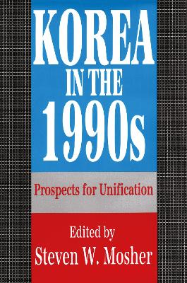Korea in the 1990s: Prospects for Unification by Steven Mosher