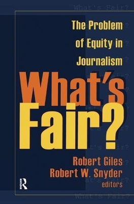 What's Fair?: The Problem of Equity in Journalism by Robert Giles