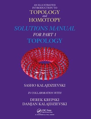 An An Illustrated Introduction to Topology and Homotopy Solutions Manual for Part 1 Topology by Sasho Kalajdzievski