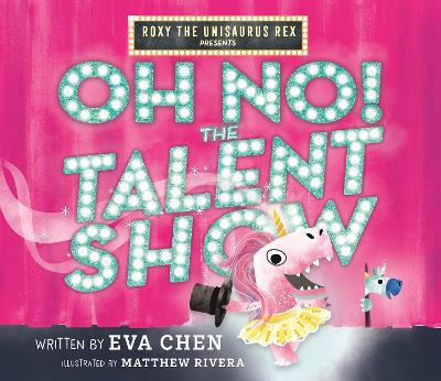 Roxy the Unisaurus Rex Presents: Oh No! The Talent Show book