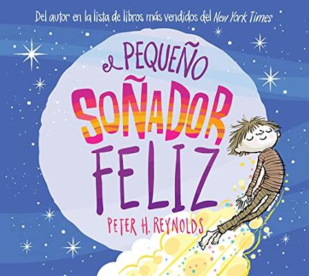 El Pequeño Soñador Feliz (Little Happy Dreamer) by Peter H Reynolds