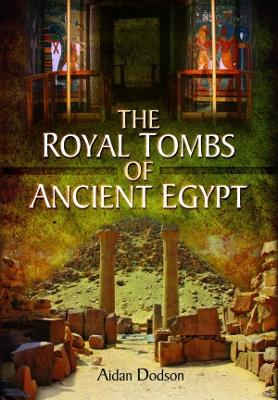 The The Royal Tombs of Ancient Egypt by Aidan Dodson