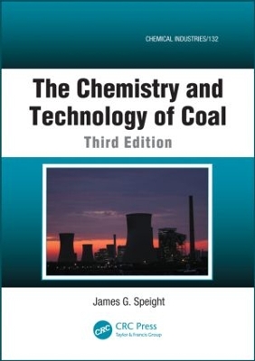 The Chemistry and Technology of Coal, Third Edition by James G. Speight