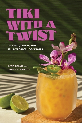 Tiki with a Twist: 75 Cool, Fresh, and Wild Tropical Cocktails book