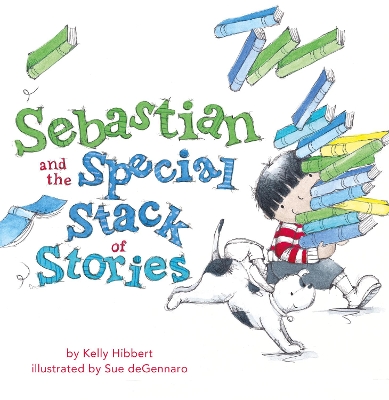 Sebastian and the Special Stack of Stories by Kelly Hibbert